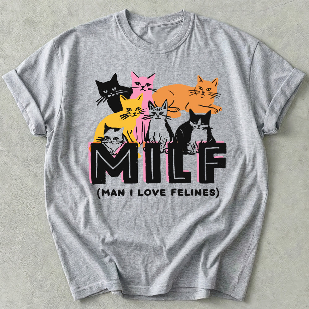 Milf Man I Love Felines Tee