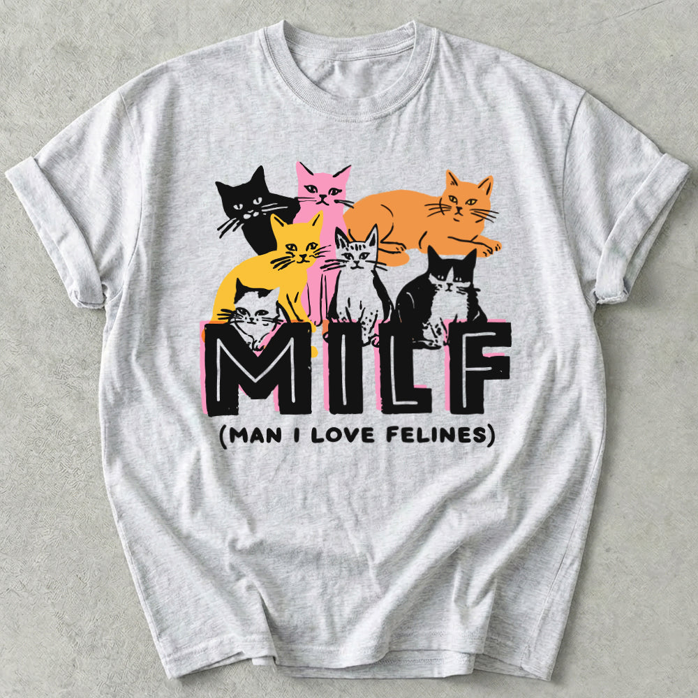 Milf Man I Love Felines Tee