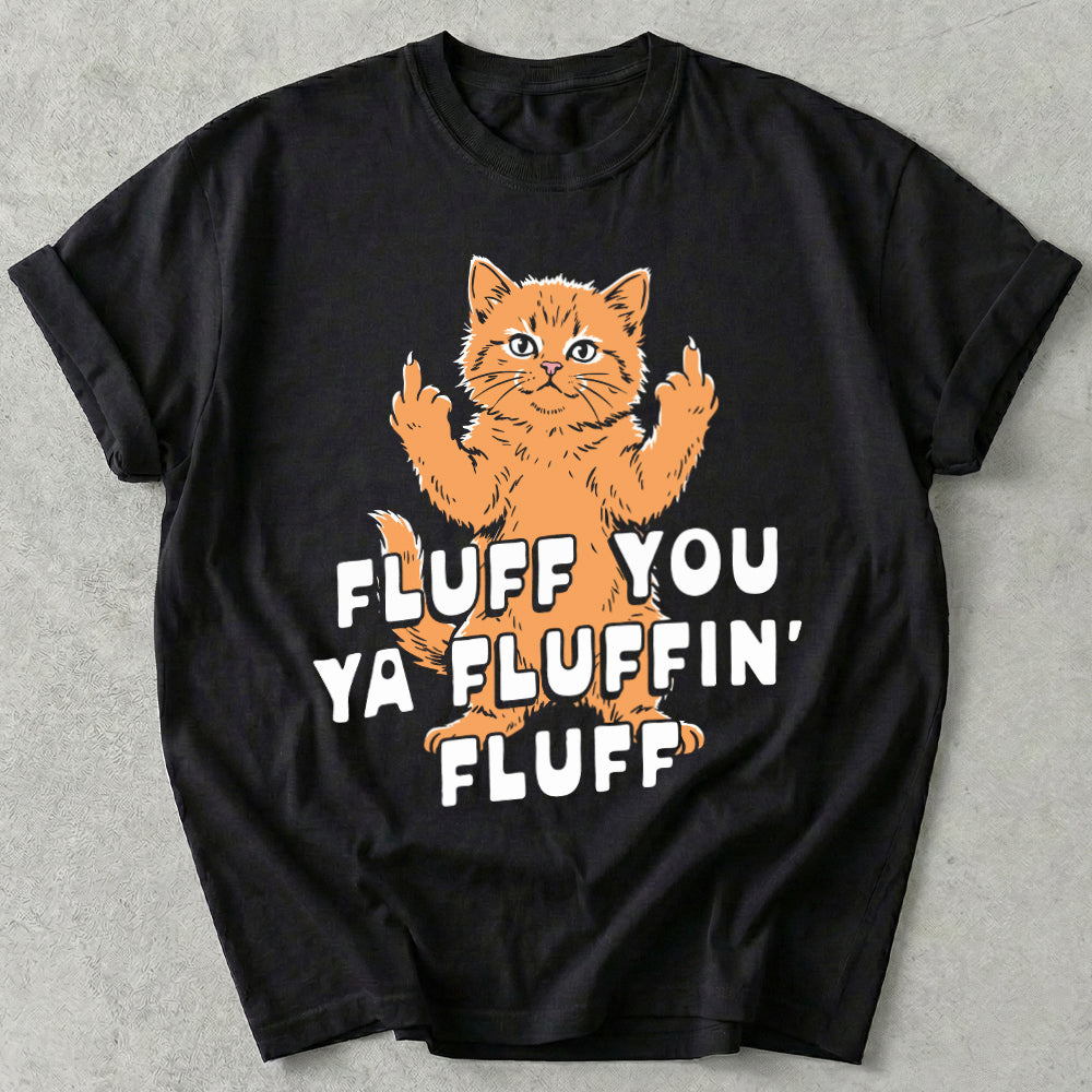 Fluff You Ya Fluffin' Fluff Tee
