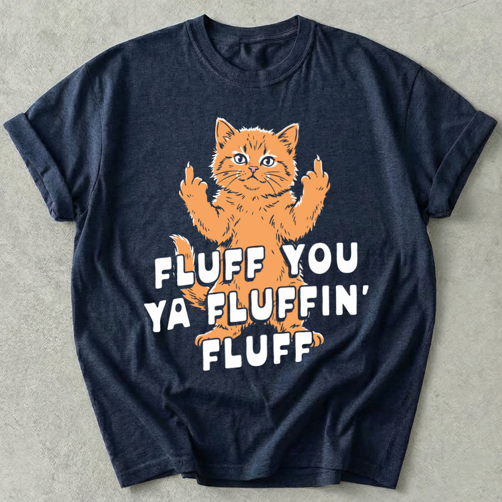 Fluff You Ya Fluffin' Fluff Tee