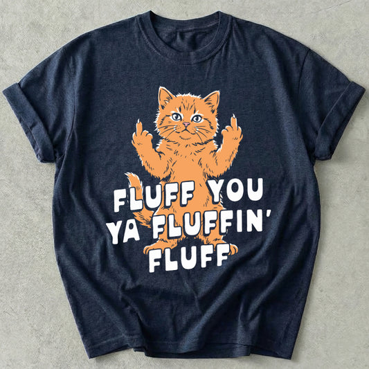 Fluff You Ya Fluffin' Fluff Tee