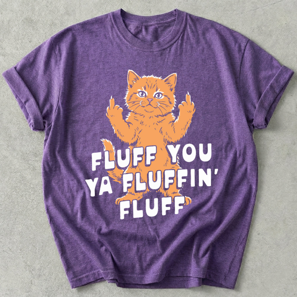 Fluff You Ya Fluffin' Fluff Tee