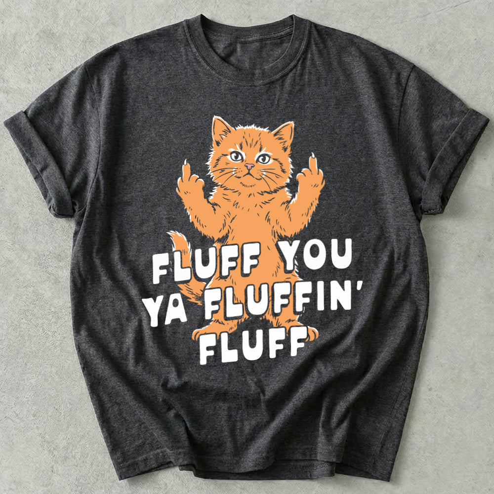 Fluff You Ya Fluffin' Fluff Tee