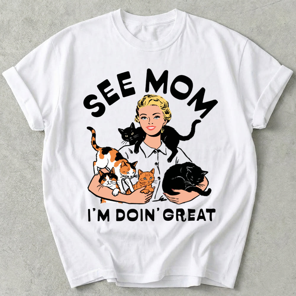 See Mom I'm Doin' Great Tee