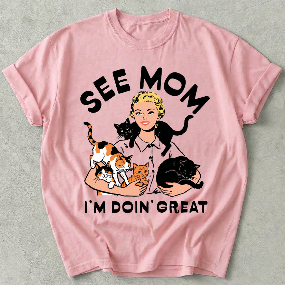 See Mom I'm Doin' Great Tee