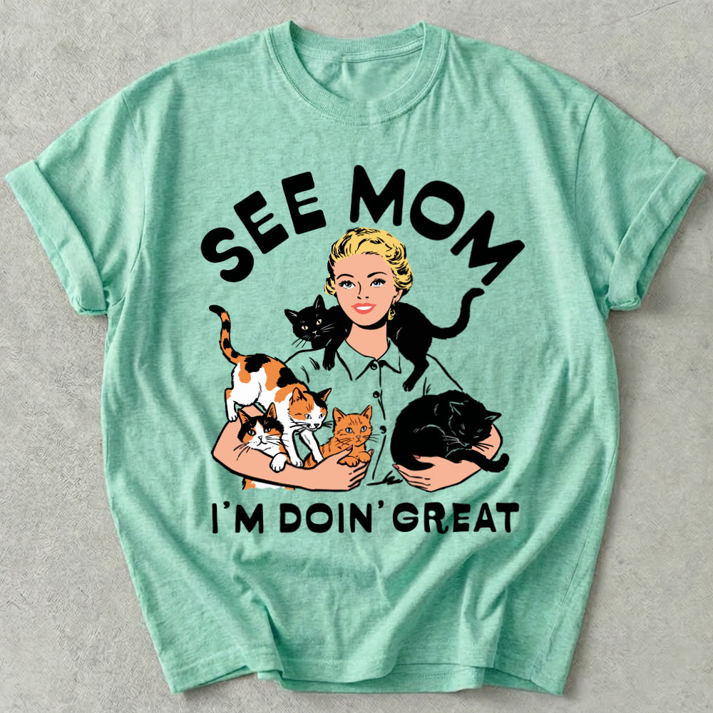 See Mom I'm Doin' Great Tee