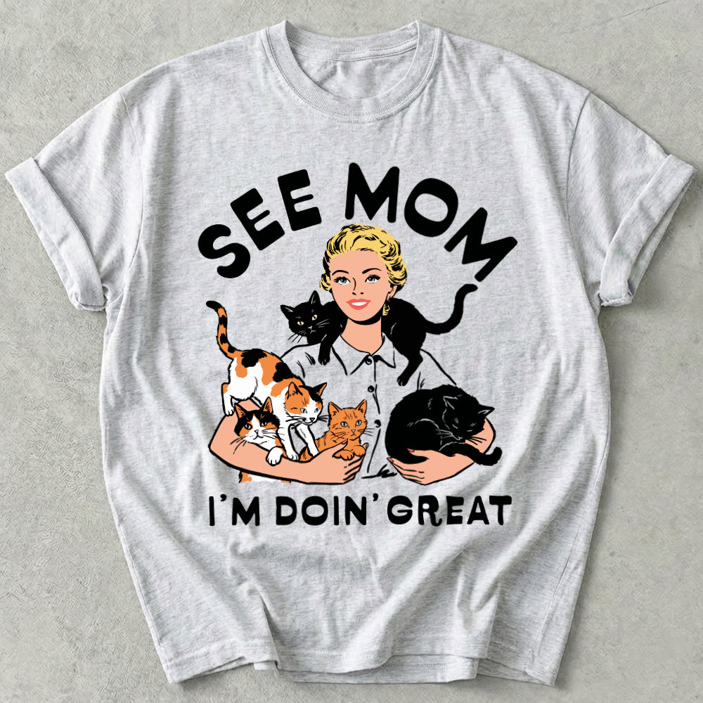 See Mom I'm Doin' Great Tee