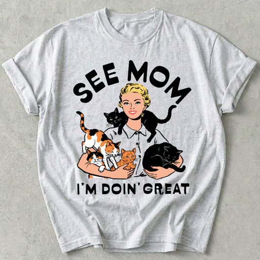 See Mom I'm Doin' Great Tee
