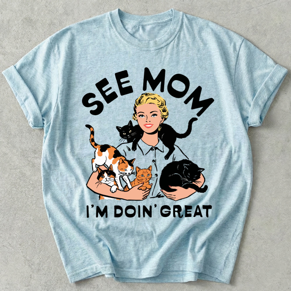 See Mom I'm Doin' Great Tee