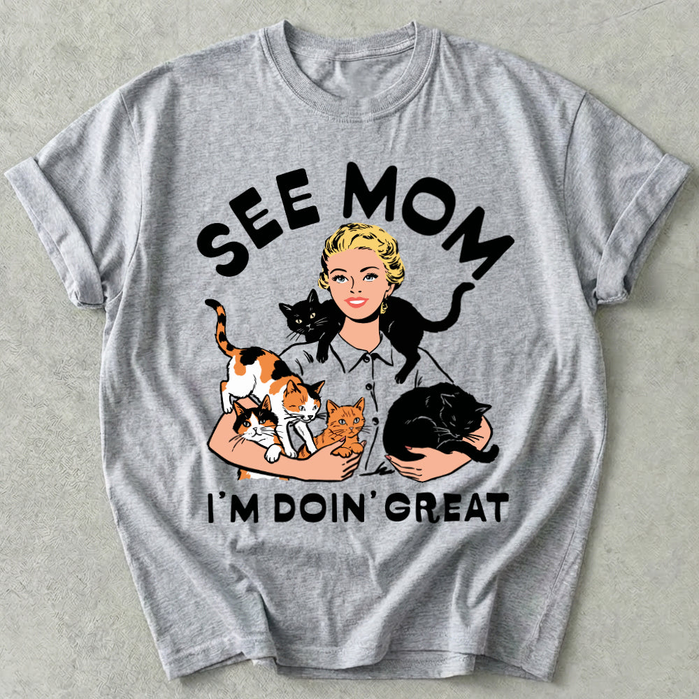 See Mom I'm Doin' Great Tee