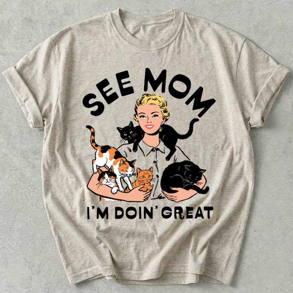 See Mom I'm Doin' Great Tee