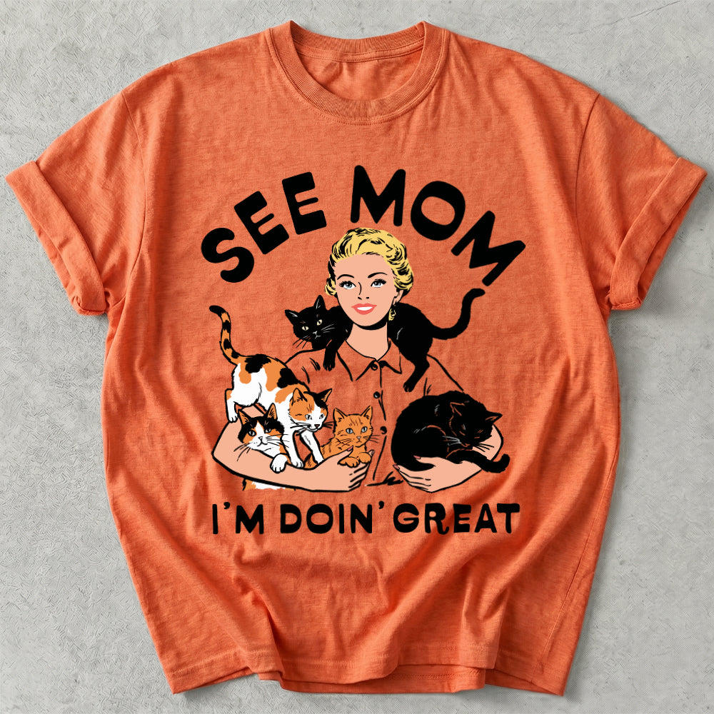 See Mom I'm Doin' Great Tee