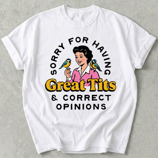 Sorry For Having Great Tits And Correct Opinions Tee