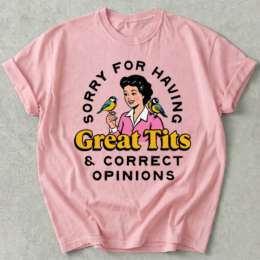 Sorry For Having Great Tits And Correct Opinions Tee