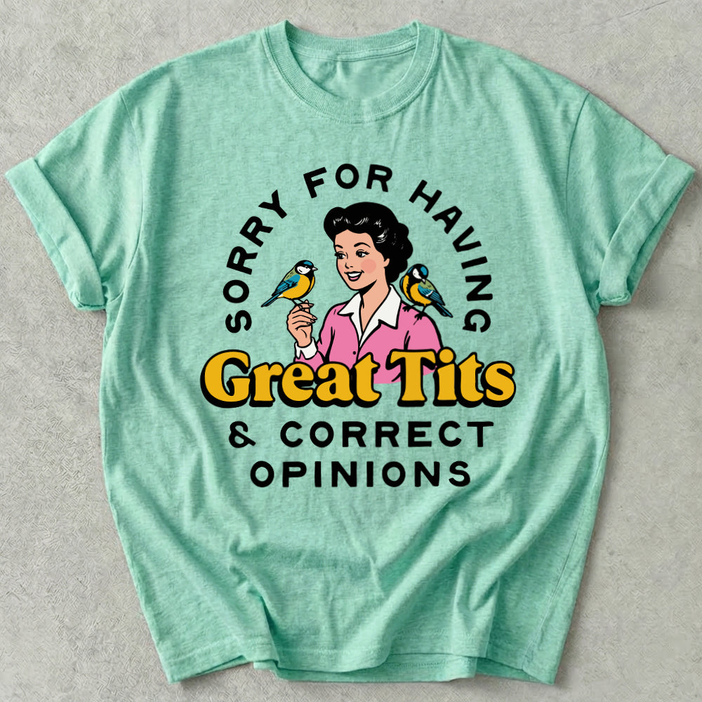 Sorry For Having Great Tits And Correct Opinions Tee