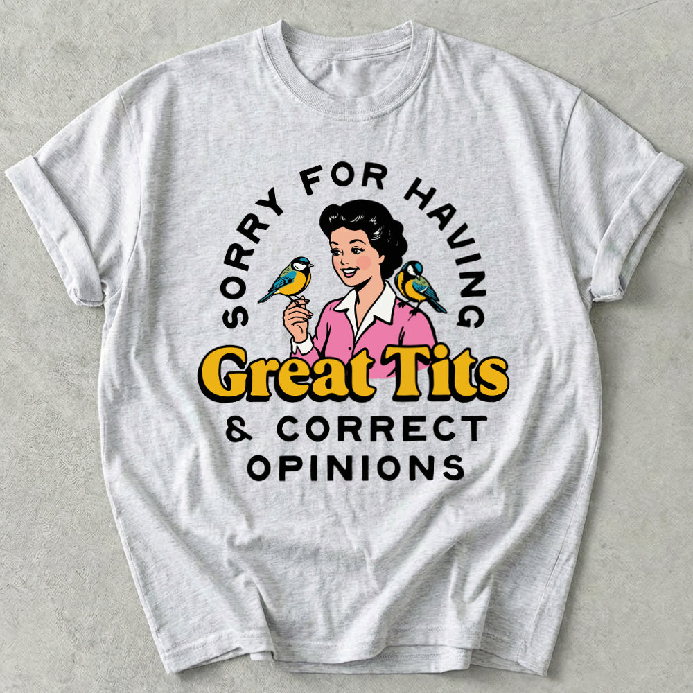 Sorry For Having Great Tits And Correct Opinions Tee