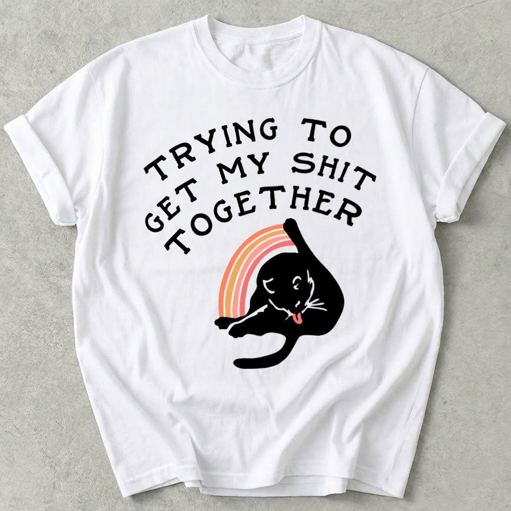 Trying To Get My Shit Together Tee