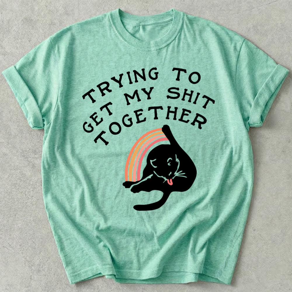 Trying To Get My Shit Together Tee