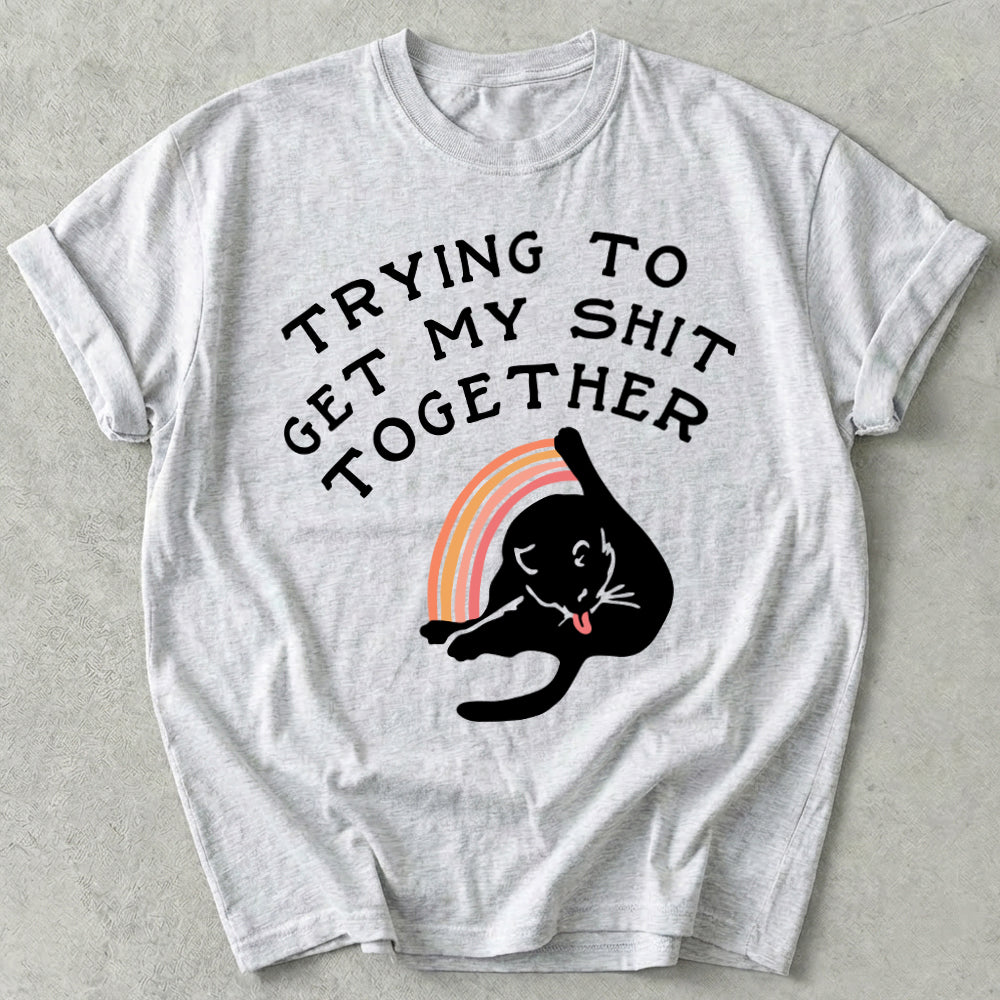 Trying To Get My Shit Together Tee