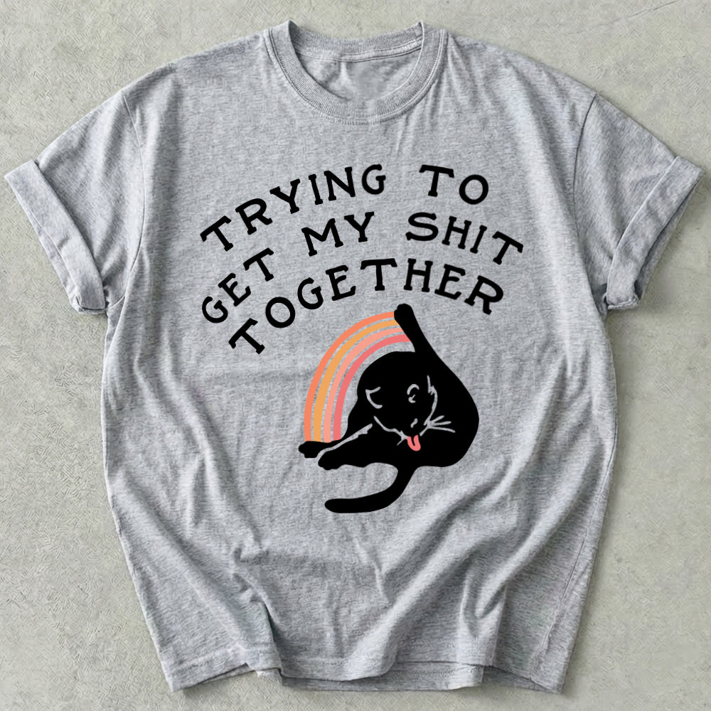 Trying To Get My Shit Together Tee