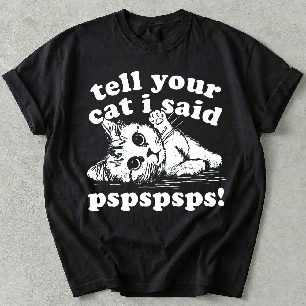 Tell Your Cat I Said Pspspsps Tee