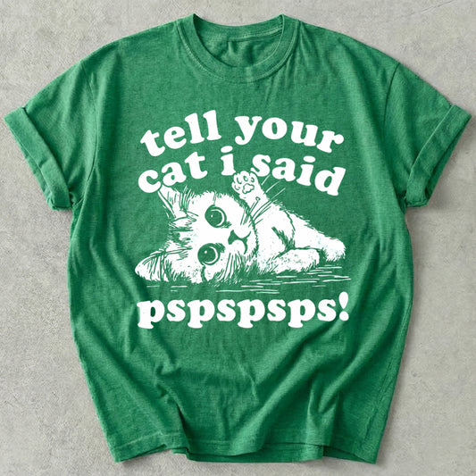 Tell Your Cat I Said Pspspsps Tee