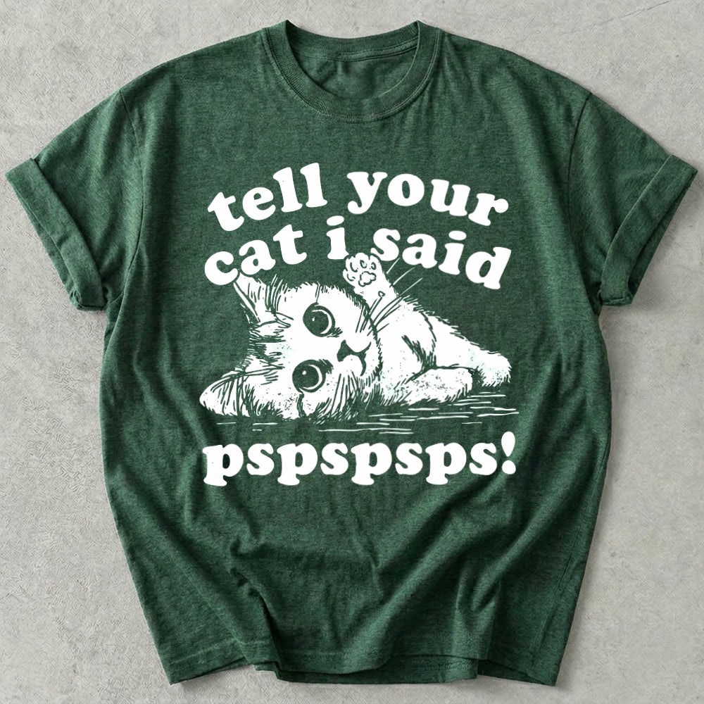 Tell Your Cat I Said Pspspsps Tee