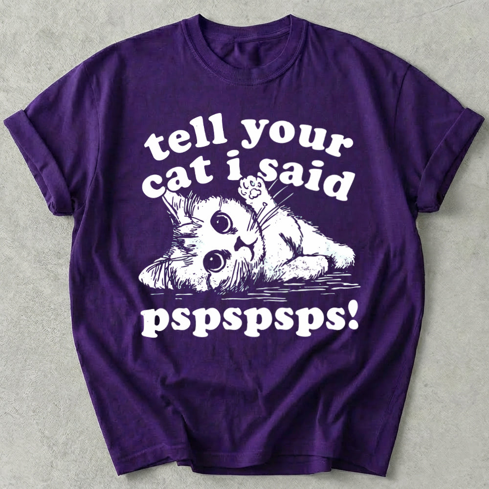Tell Your Cat I Said Pspspsps Tee