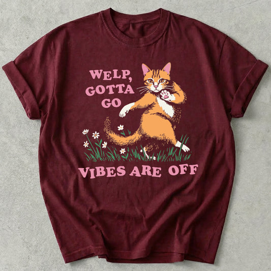 Welp Gotta Go Vibes Are Off Tee