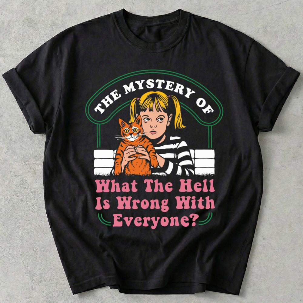 What The Hell Is Wrong With Everyone Tee