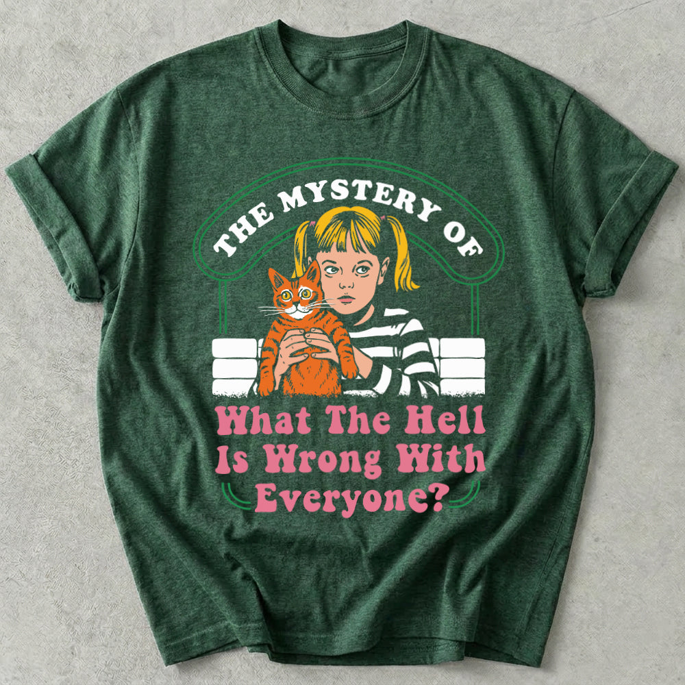 What The Hell Is Wrong With Everyone Tee