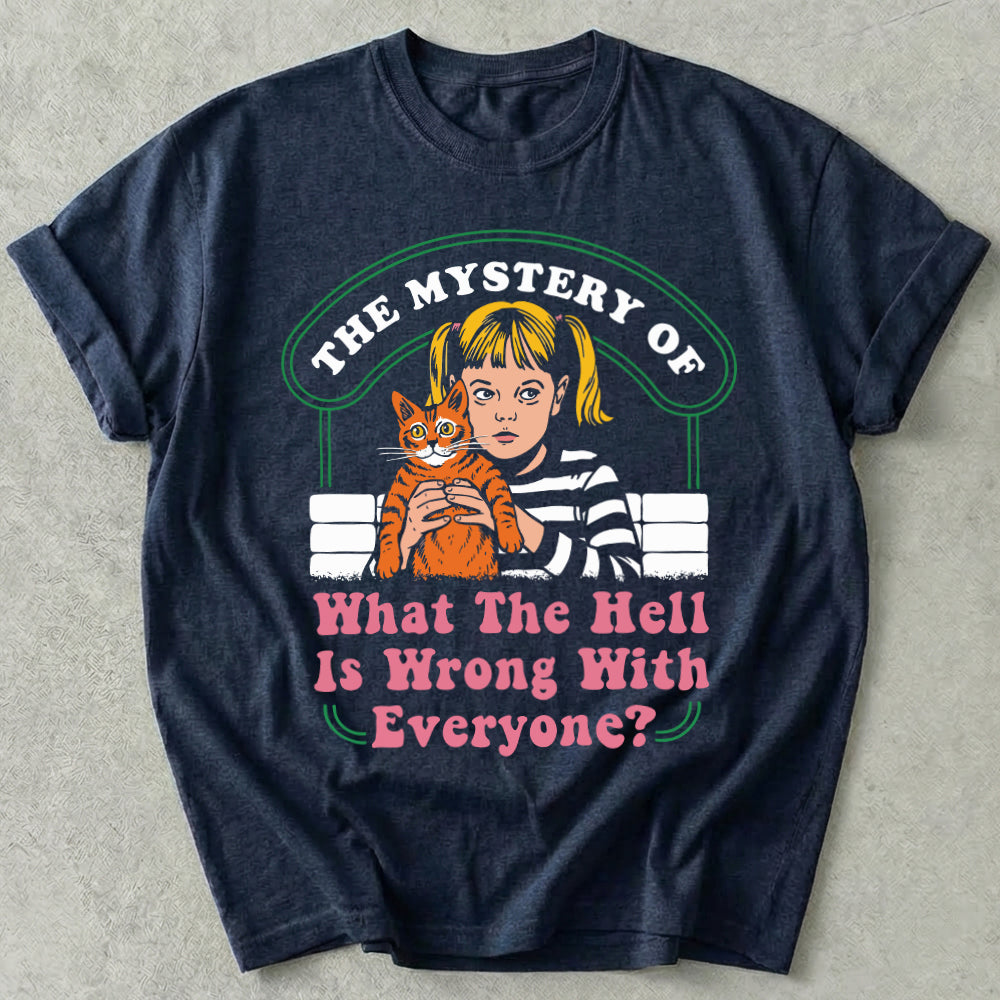 What The Hell Is Wrong With Everyone Tee