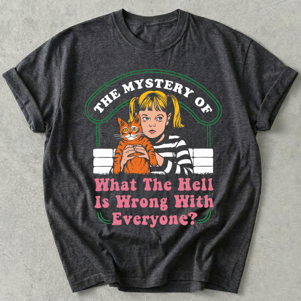 What The Hell Is Wrong With Everyone Tee