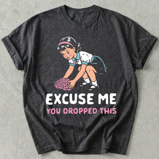 Excuse Me You Dropped This Tee