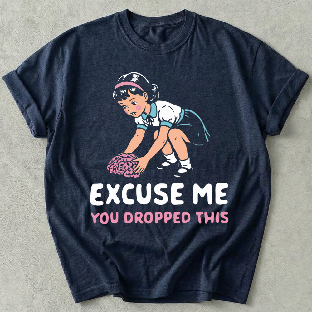 Excuse Me You Dropped This Tee