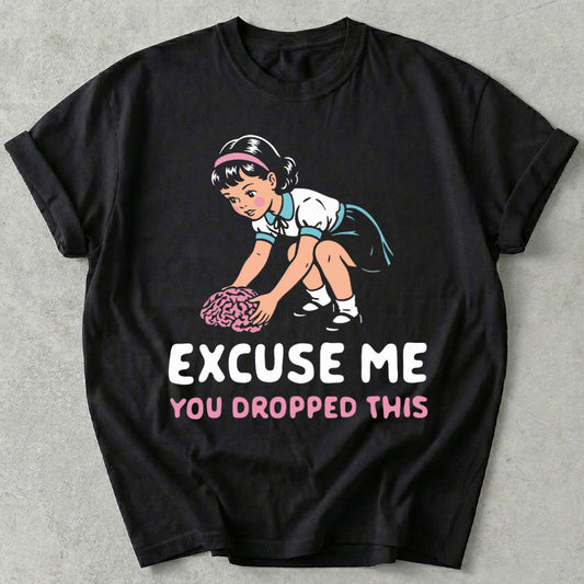 Excuse Me You Dropped This Tee