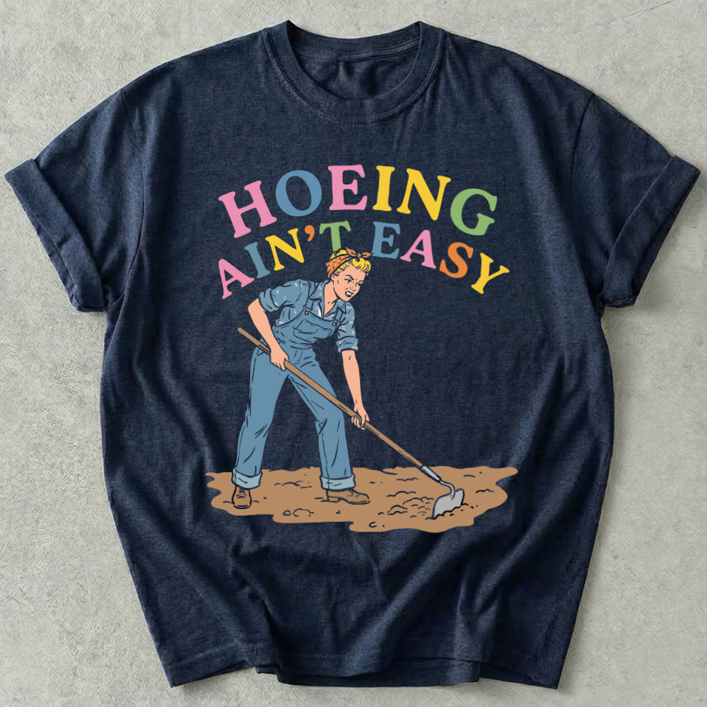 Hoeing Ain't Easy Tees