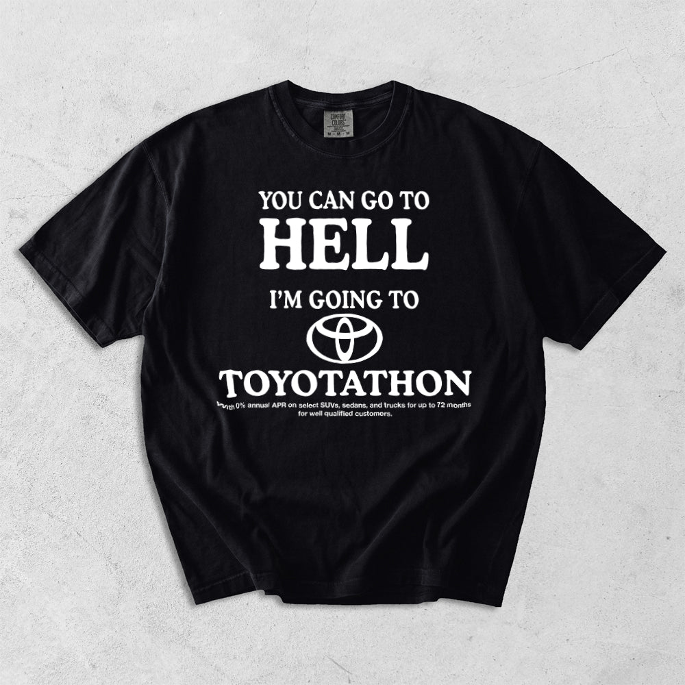 You Can Go To Hell I'm Going To Toyotathon Comfort Colors T-Shirt