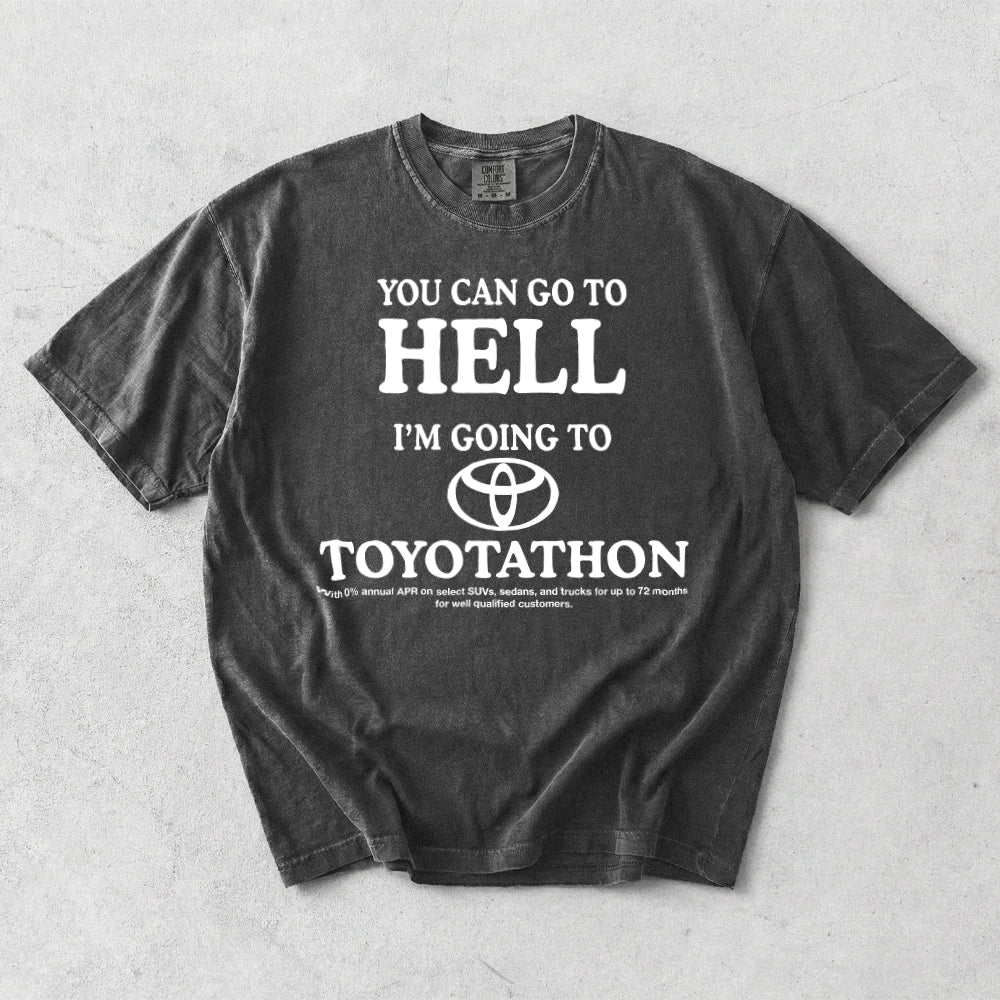 You Can Go To Hell I'm Going To Toyotathon Comfort Colors T-Shirt