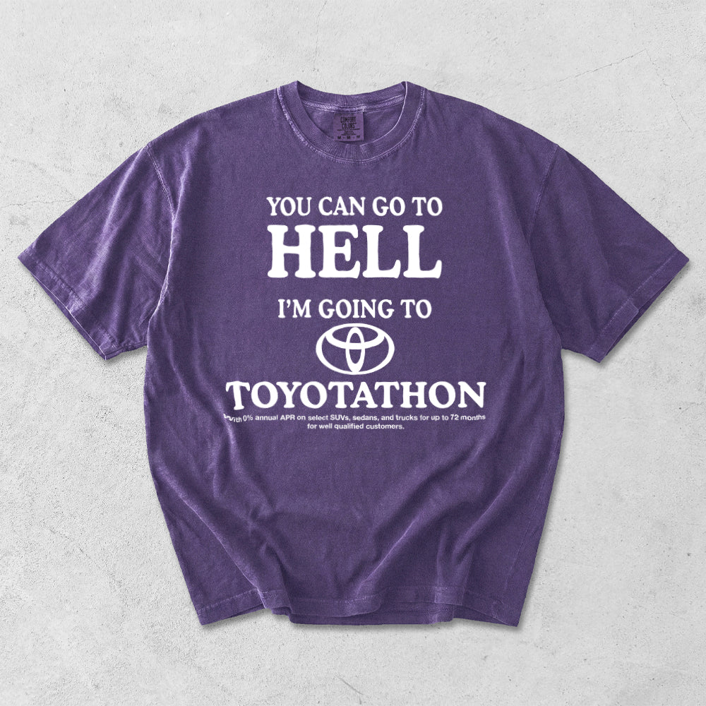 You Can Go To Hell I'm Going To Toyotathon Comfort Colors T-Shirt