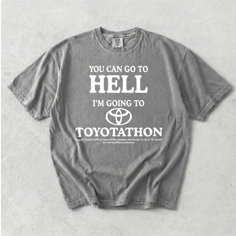 You Can Go To Hell I'm Going To Toyotathon Comfort Colors T-Shirt