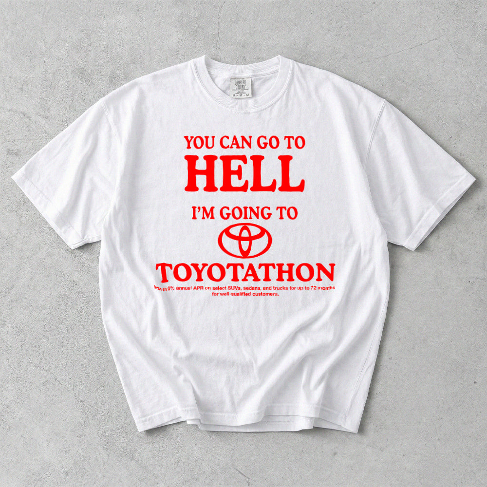 You Can Go To Hell I'm Going To Toyotathon Comfort Colors T-Shirt