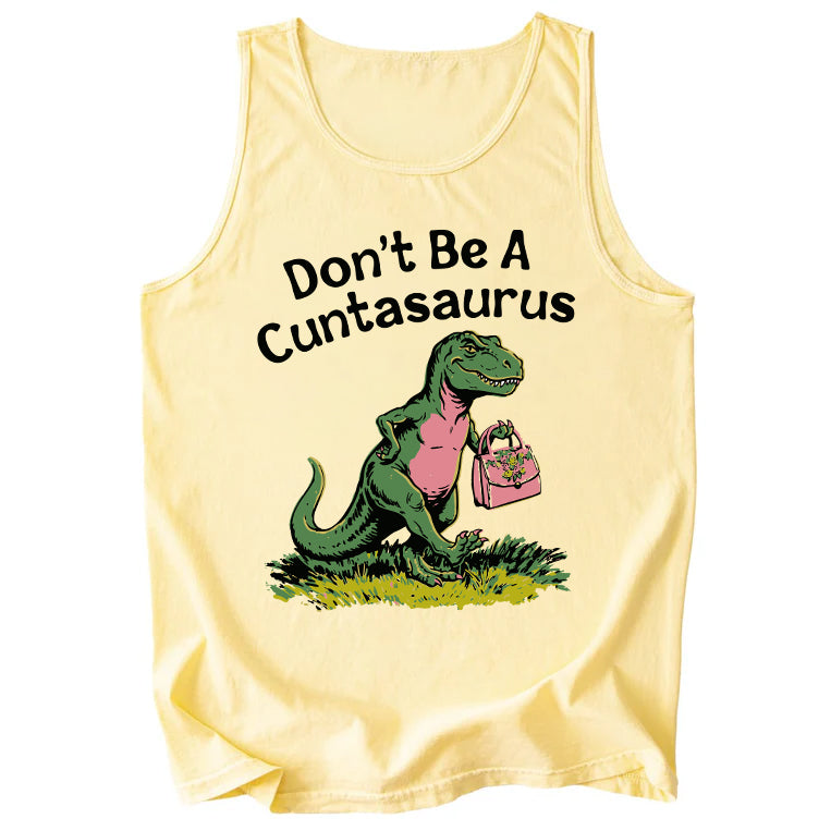 Don't Be A Cuntasaurus Comfort Colors Tank Top