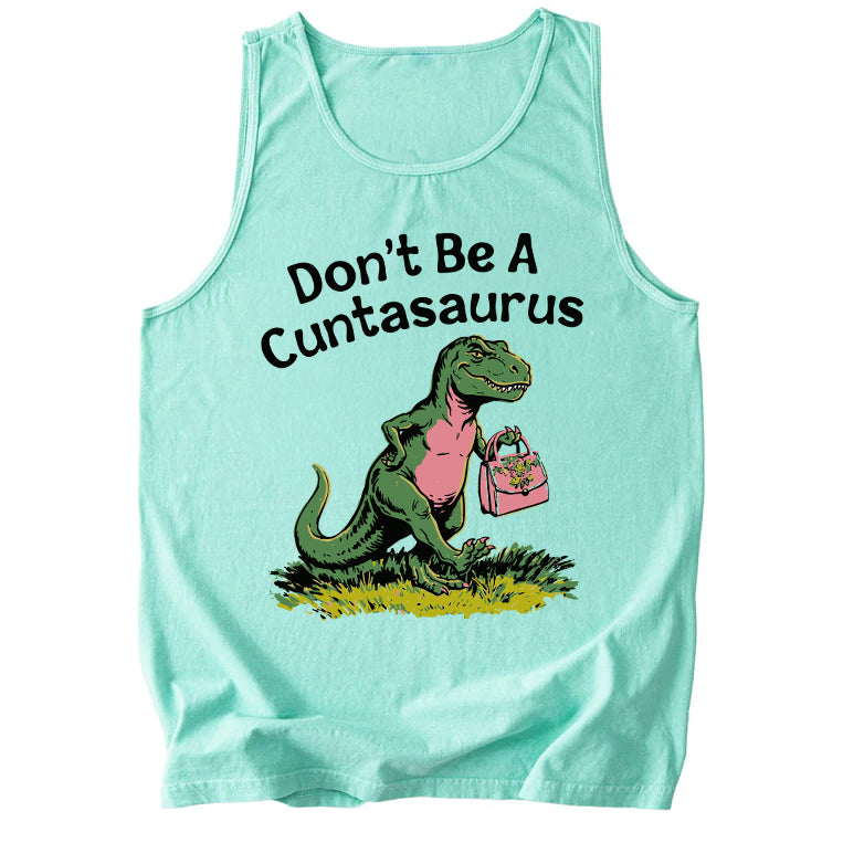 Don't Be A Cuntasaurus Comfort Colors Tank Top