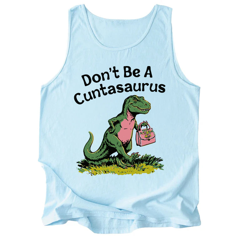 Don't Be A Cuntasaurus Comfort Colors Tank Top
