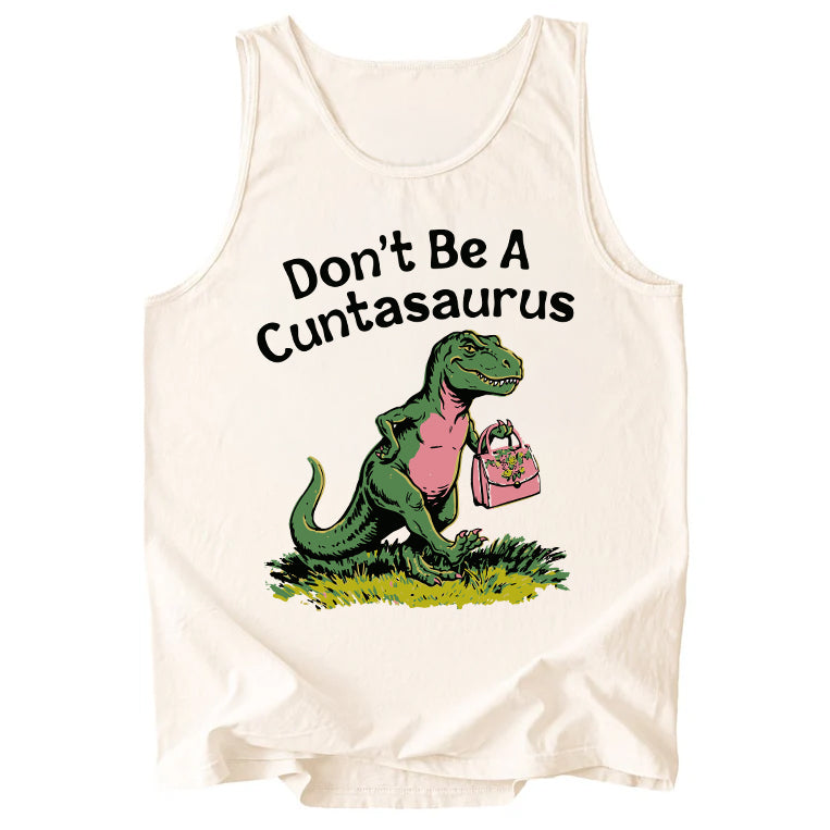 Don't Be A Cuntasaurus Comfort Colors Tank Top