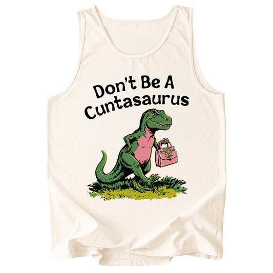 Don't Be A Cuntasaurus Comfort Colors Tank Top