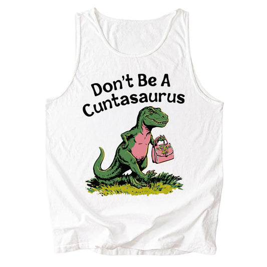 Don't Be A Cuntasaurus Comfort Colors Tank Top