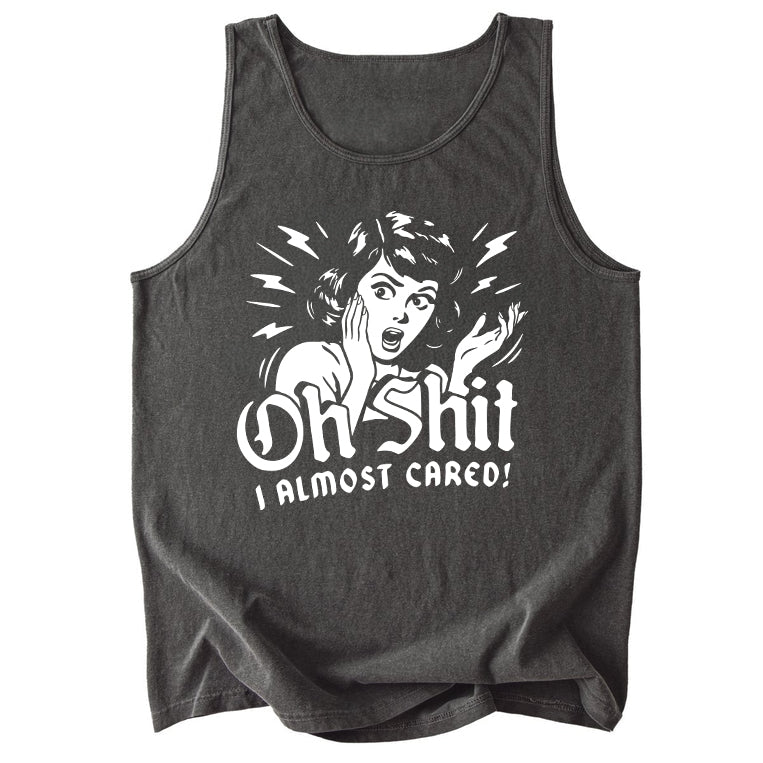 Oh Shit I Almost Cared Comfort Colors Tank Top