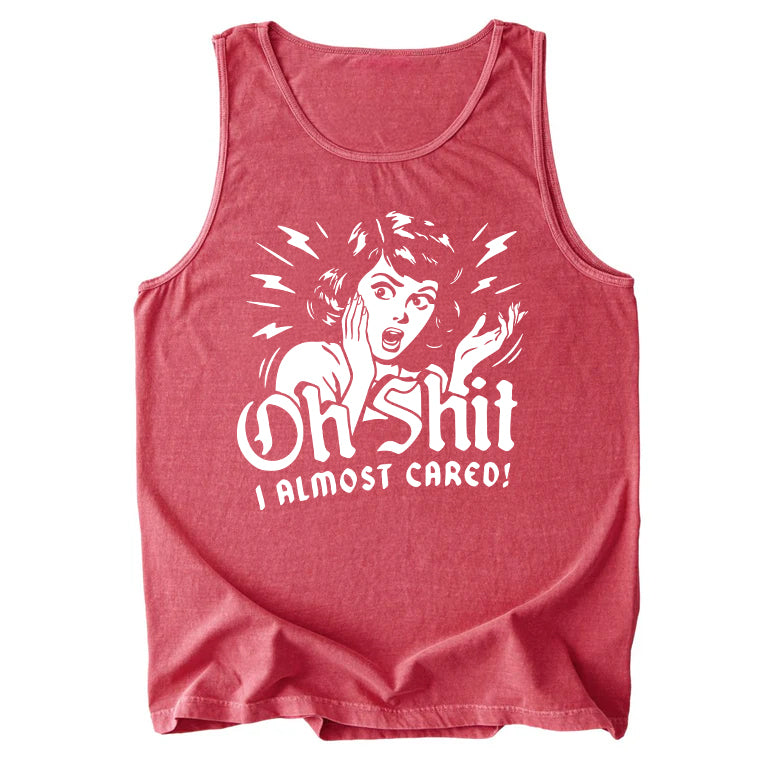 Oh Shit I Almost Cared Comfort Colors Tank Top